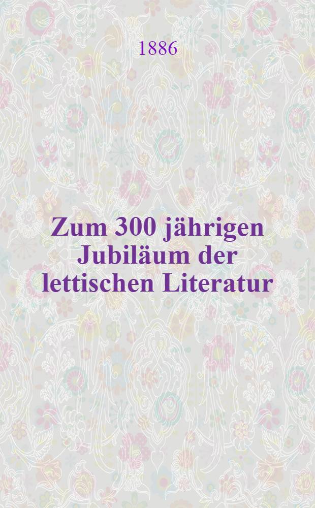 Zum 300 jährigen Jubiläum der lettischen Literatur