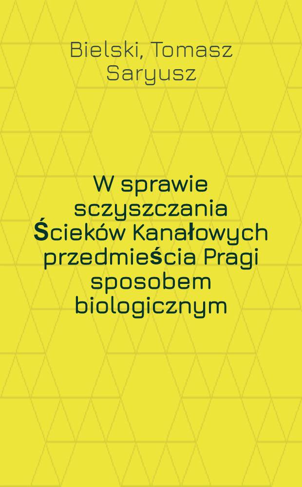 W sprawie sczyszczania Ścieków Kanałowych przedmieścia Pragi sposobem biologicznym