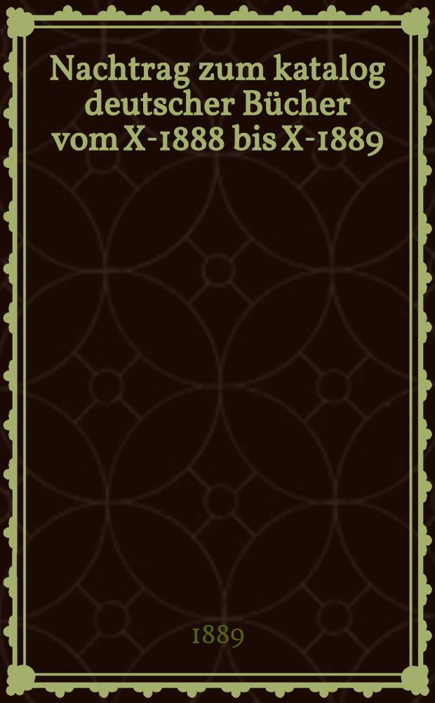 Nachtrag zum katalog deutscher B&uuml;cher vom X-1888 bis X-1889
