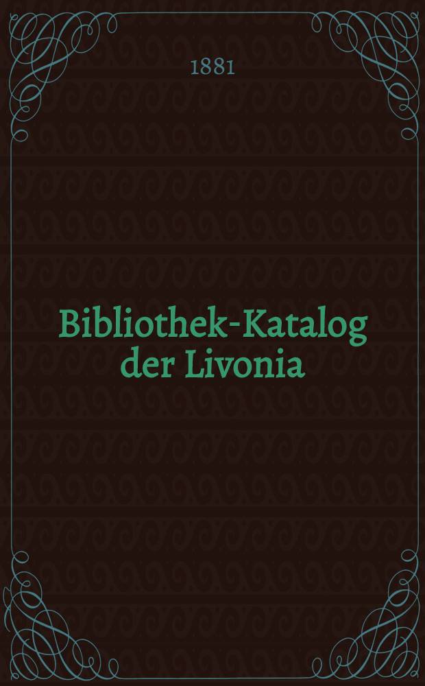 Bibliothek-Katalog der Livonia : Nachtrag