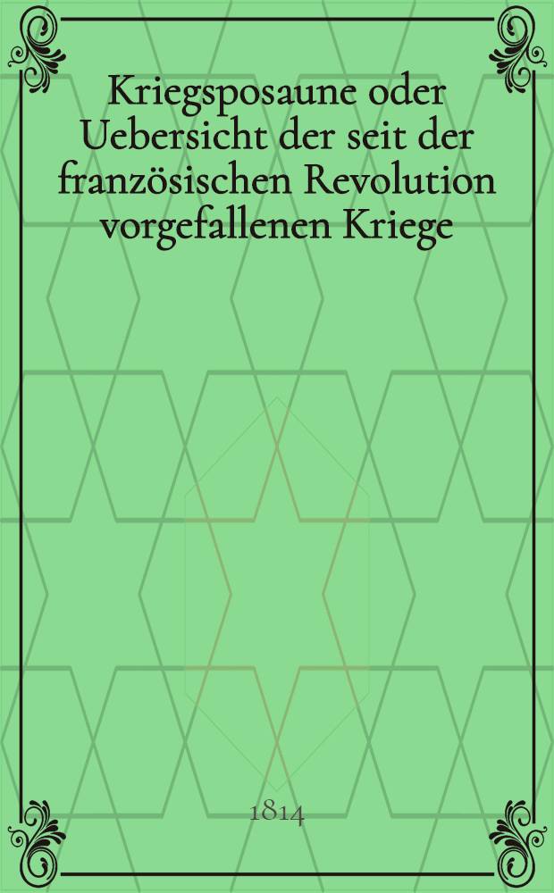 Kriegsposaune oder Uebersicht der seit der französischen Revolution vorgefallenen Kriege : Sammt einer statistischen Ansicht des Anwachses des russischen Reichs