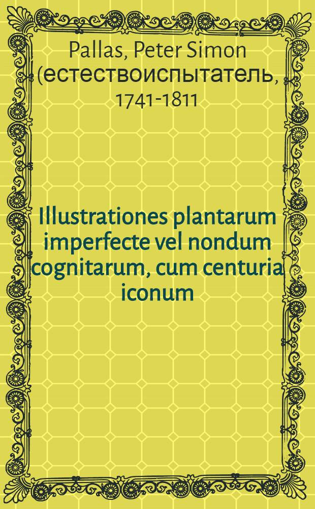 Illustrationes plantarum imperfecte vel nondum cognitarum, cum centuria iconum