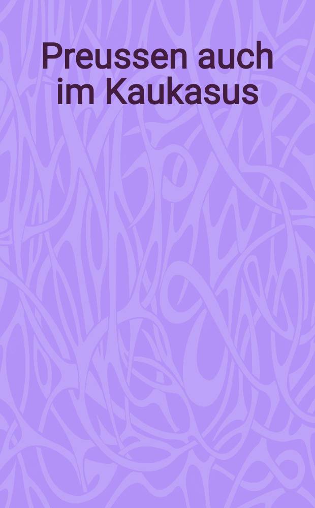 Preussen auch im Kaukasus