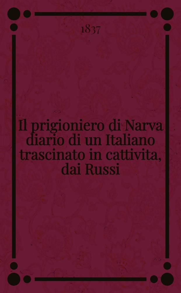 Il prigioniero di Narva diario di un Italiano trascinato in cattivita, dai Russi (1813-14)