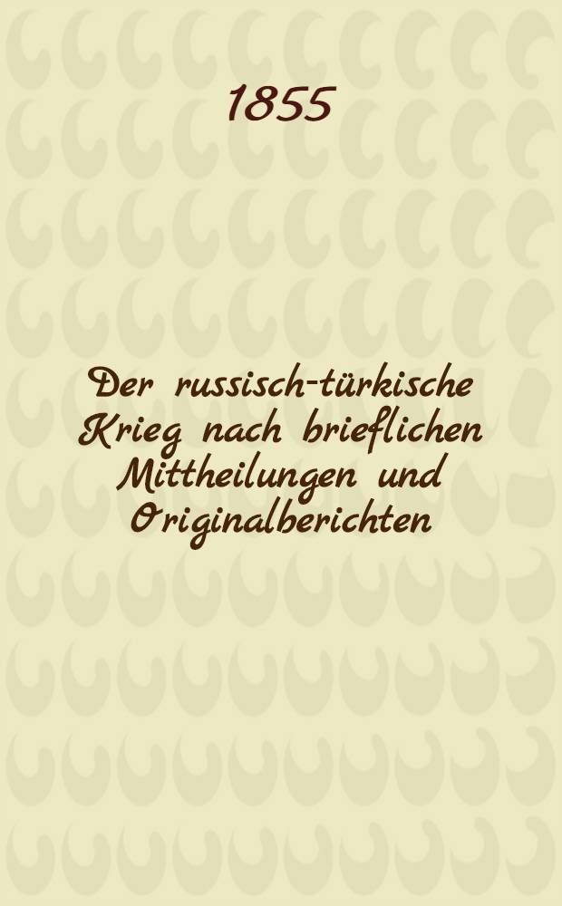 Der russisch-türkische Krieg nach brieflichen Mittheilungen und Originalberichten
