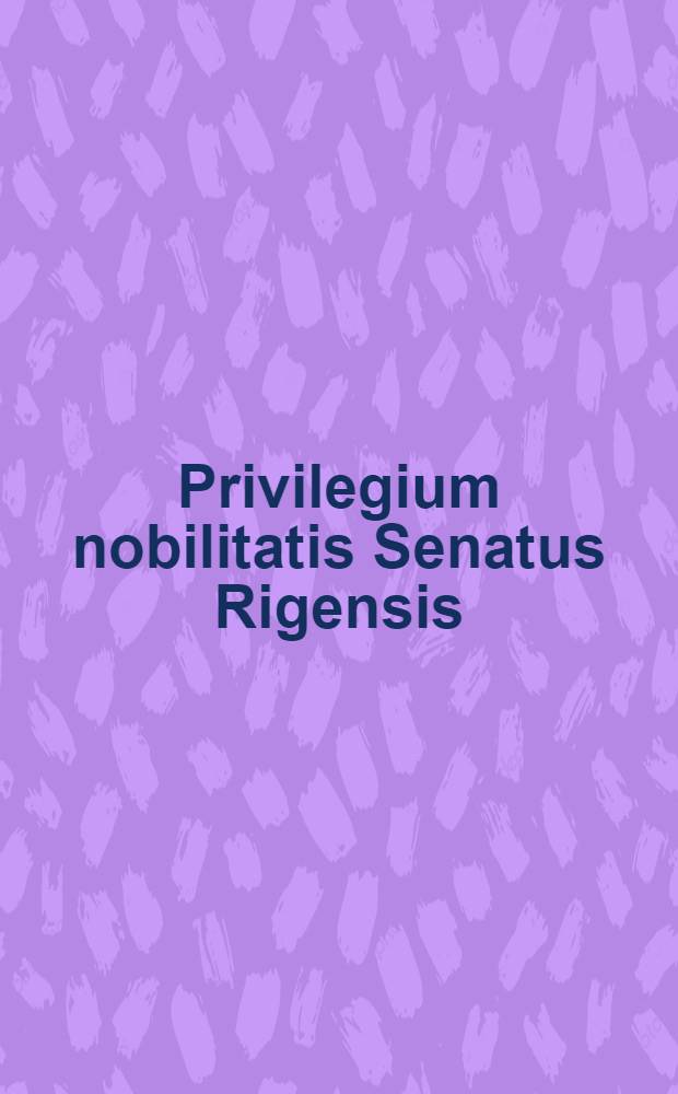 Privilegium nobilitatis Senatus Rigensis : Holmiae 23.Nov. 1660