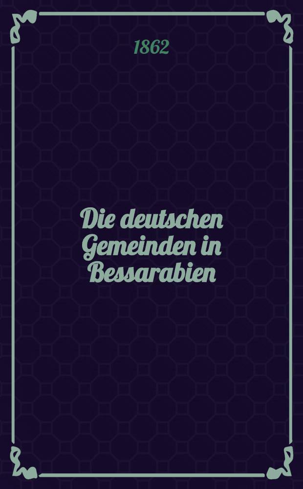 Die deutschen Gemeinden in Bessarabien