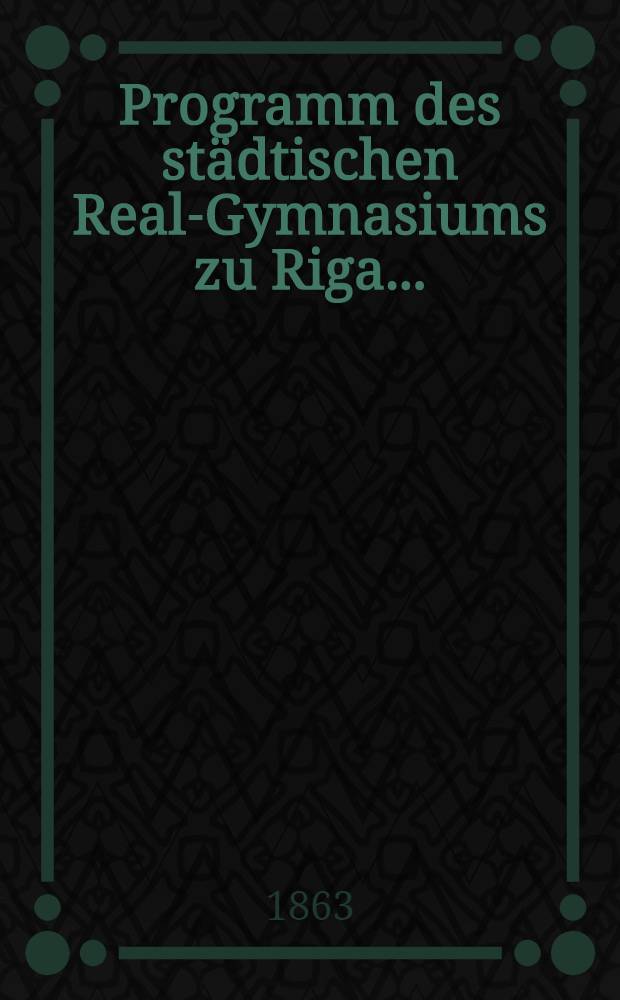 Programm des st&auml;dtischen Real-Gymnasiums zu Riga ...