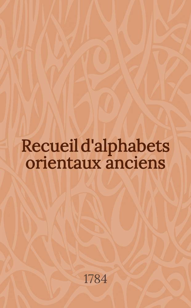 Recueil d'alphabets orientaux anciens : Arabe, turc, persan, ... russe, slavon, ... arménien, géorgien..