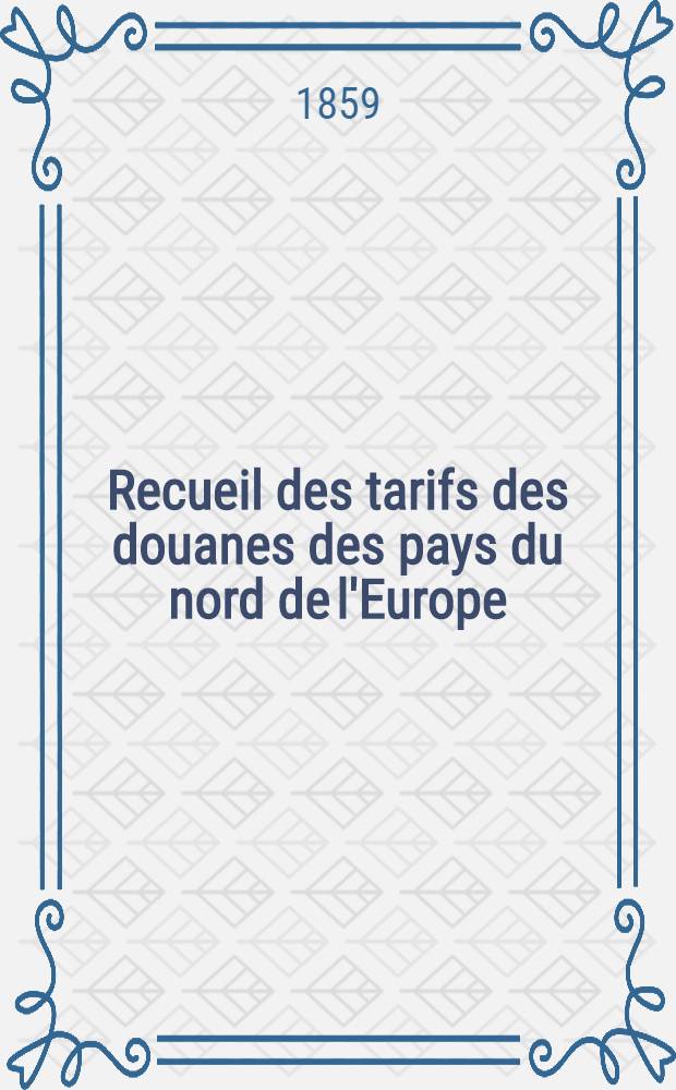 Recueil des tarifs des douanes des pays du nord de l'Europe
