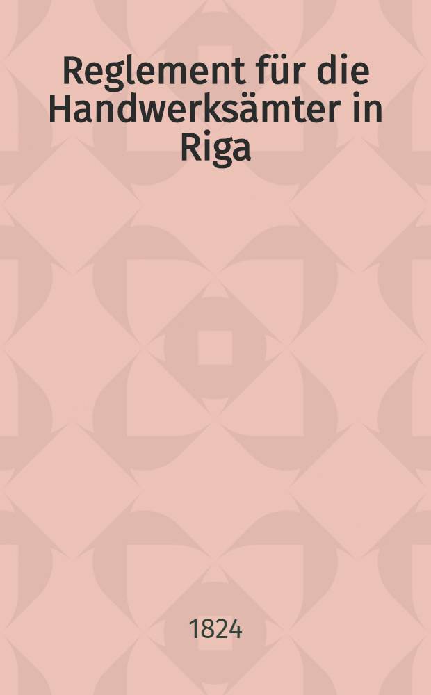 Reglement für die Handwerksämter in Riga