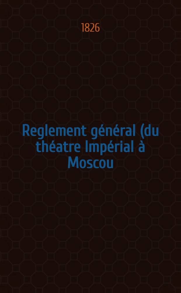 Reglement général (du théatre Impérial à Moscou)