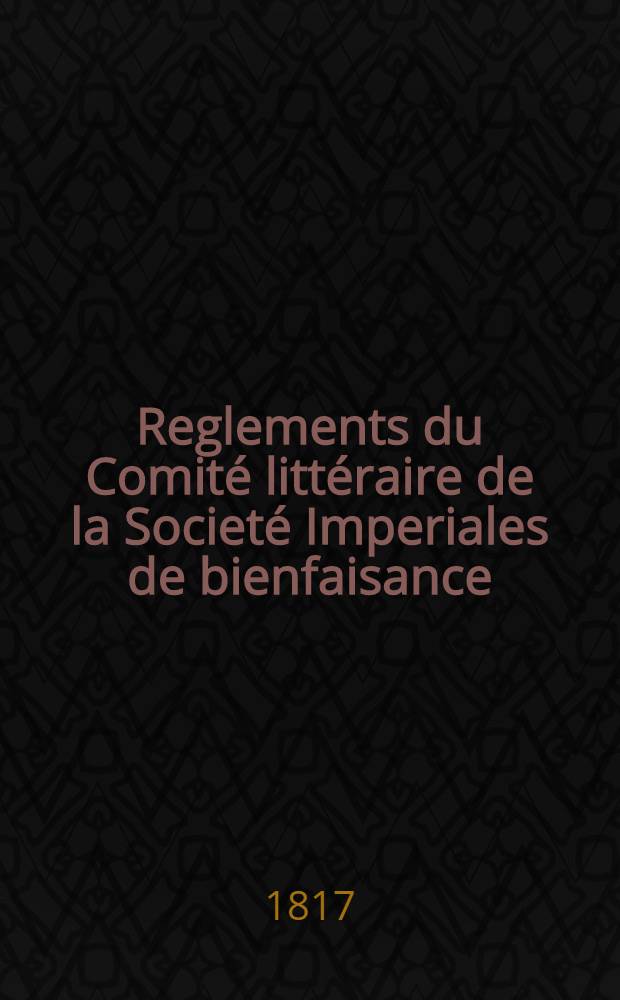 Reglements du Comité littéraire de la Societé Imperiales de bienfaisance