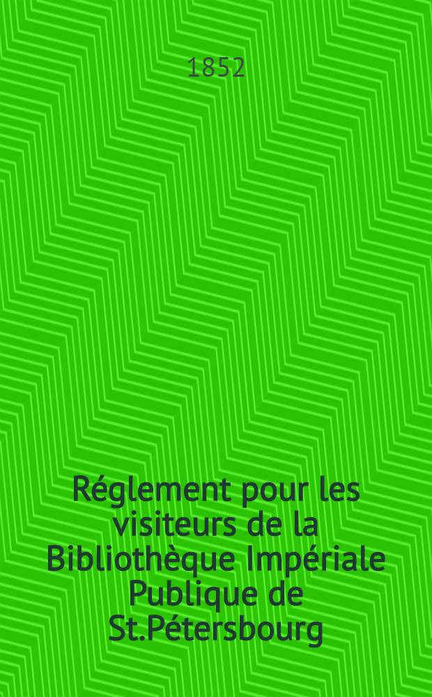 Réglement pour les visiteurs de la Bibliothèque Impériale Publique de St.Pétersbourg