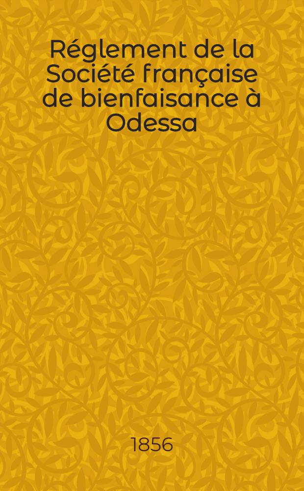 Réglement de la Société française de bienfaisance à Odessa