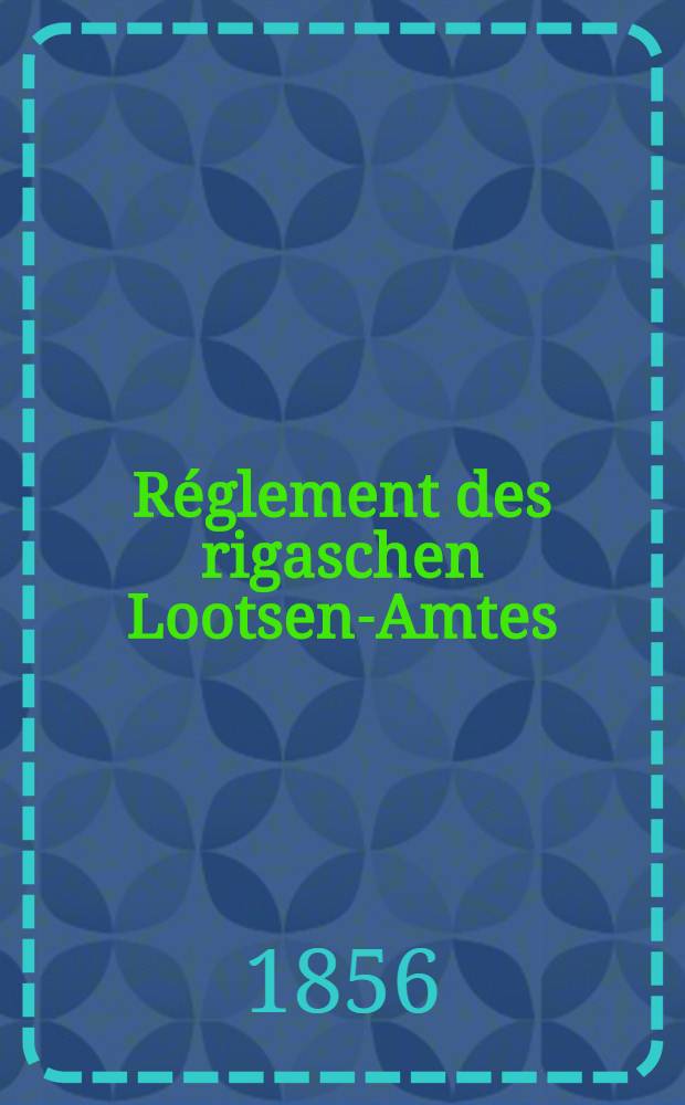 Réglement des rigaschen Lootsen-Amtes