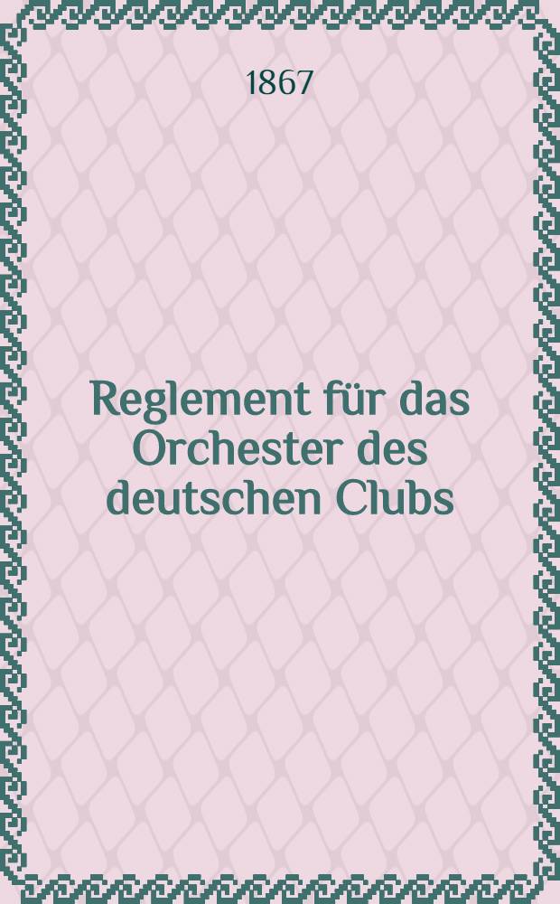 Reglement für das Orchester des deutschen Clubs