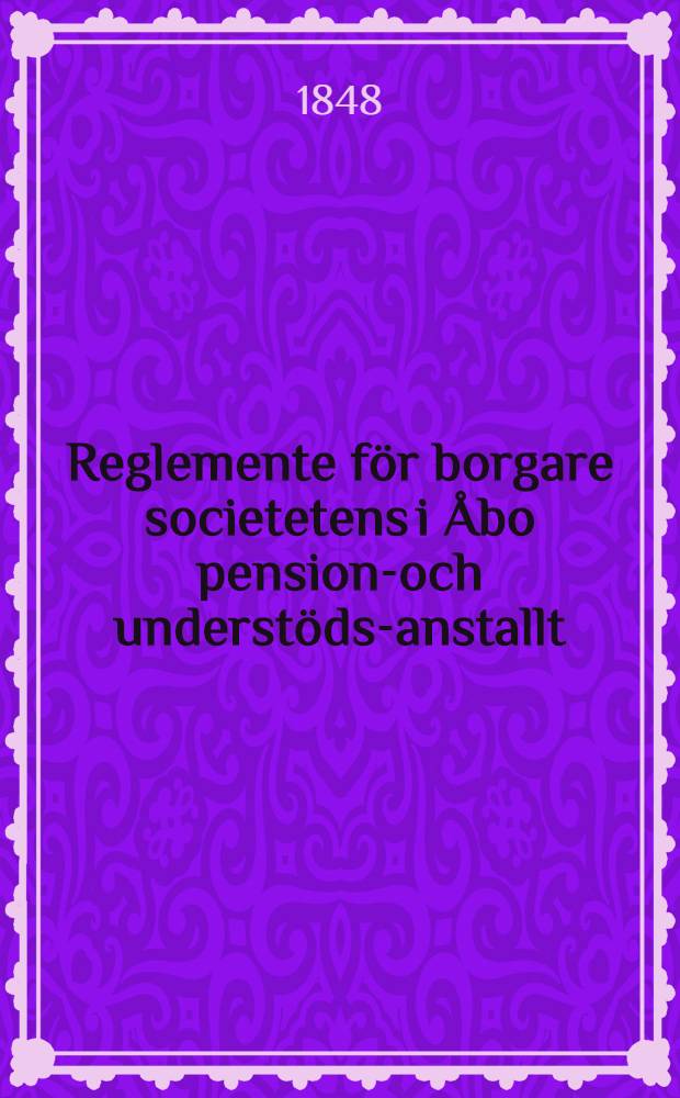 Reglemente för borgare societetens i Åbo pensions- och understöds-anstallt