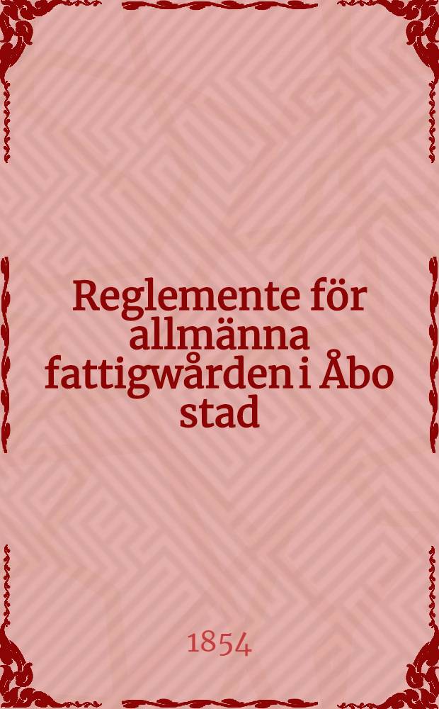 Reglemente för allmänna fattigwården i Åbo stad