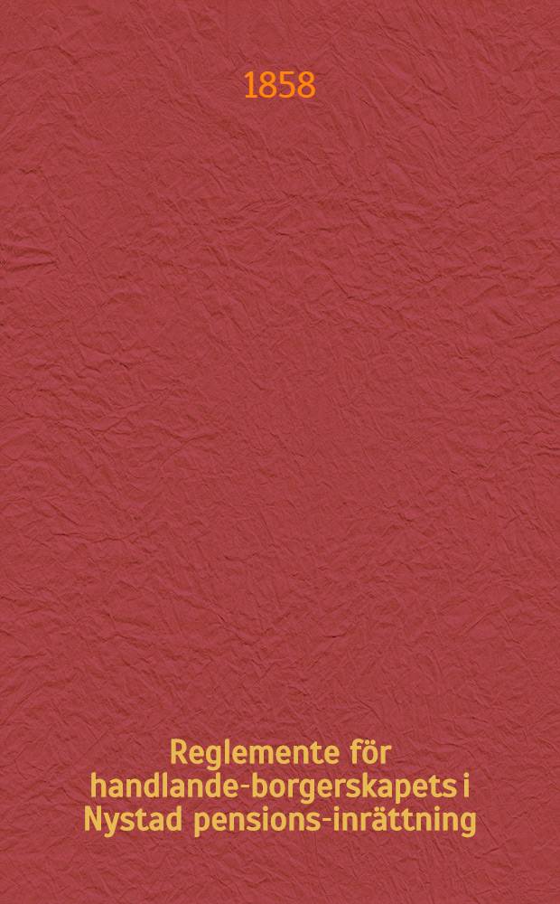 Reglemente f&ouml;r handlande-borgerskapets i Nystad pensions-inr&auml;ttning