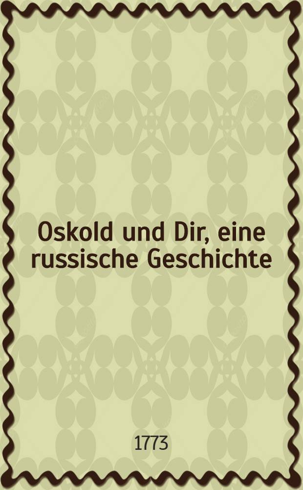 Oskold und Dir, eine russische Geschichte : Erste Probe russischer Annalen