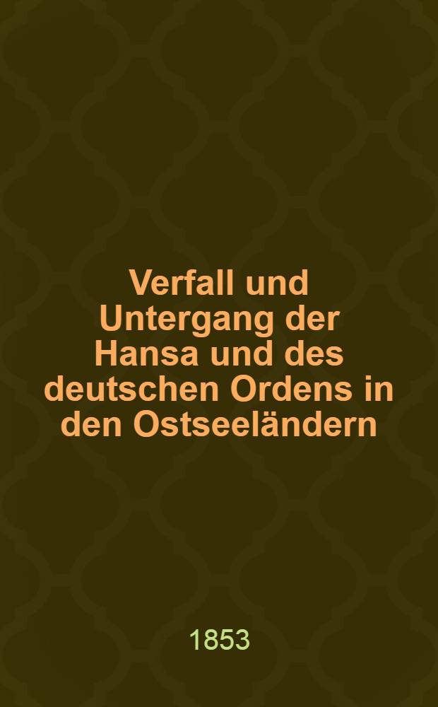 Verfall und Untergang der Hansa und des deutschen Ordens in den Ostseeländern