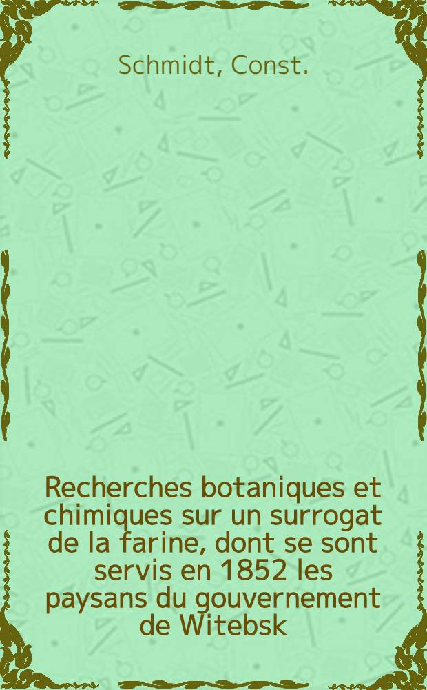 Recherches botaniques et chimiques sur un surrogat de la farine, dont se sont servis en 1852 les paysans du gouvernement de Witebsk