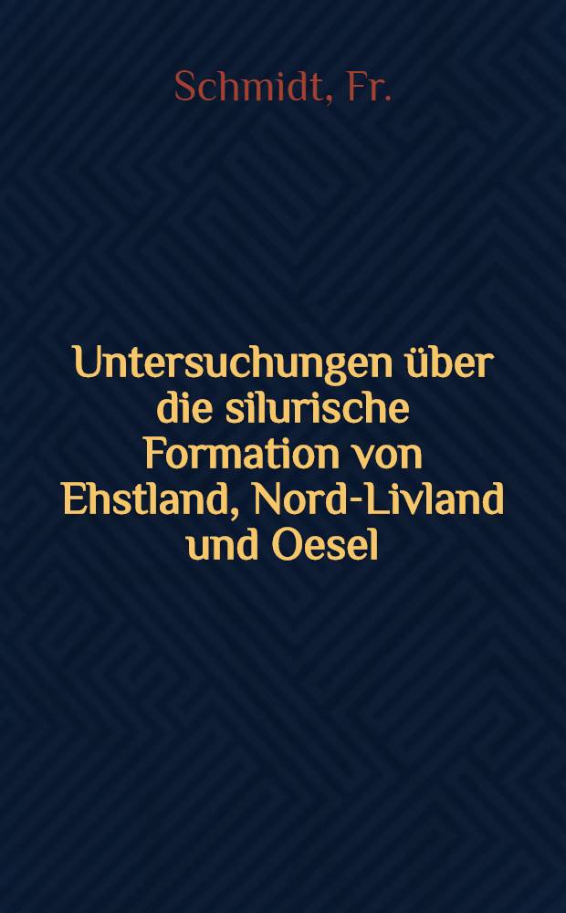 Untersuchungen über die silurische Formation von Ehstland, Nord-Livland und Oesel
