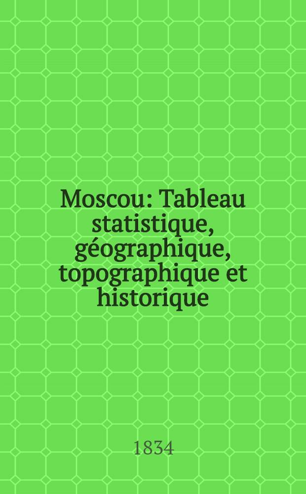 Moscou : Tableau statistique, géographique, topographique et historique
