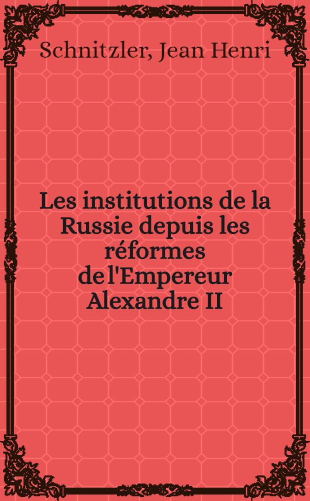 Les institutions de la Russie depuis les réformes de l'Empereur Alexandre II