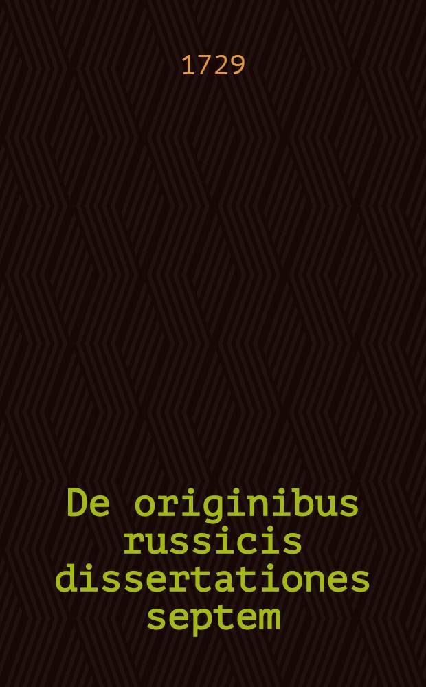 De originibus russicis dissertationes septem