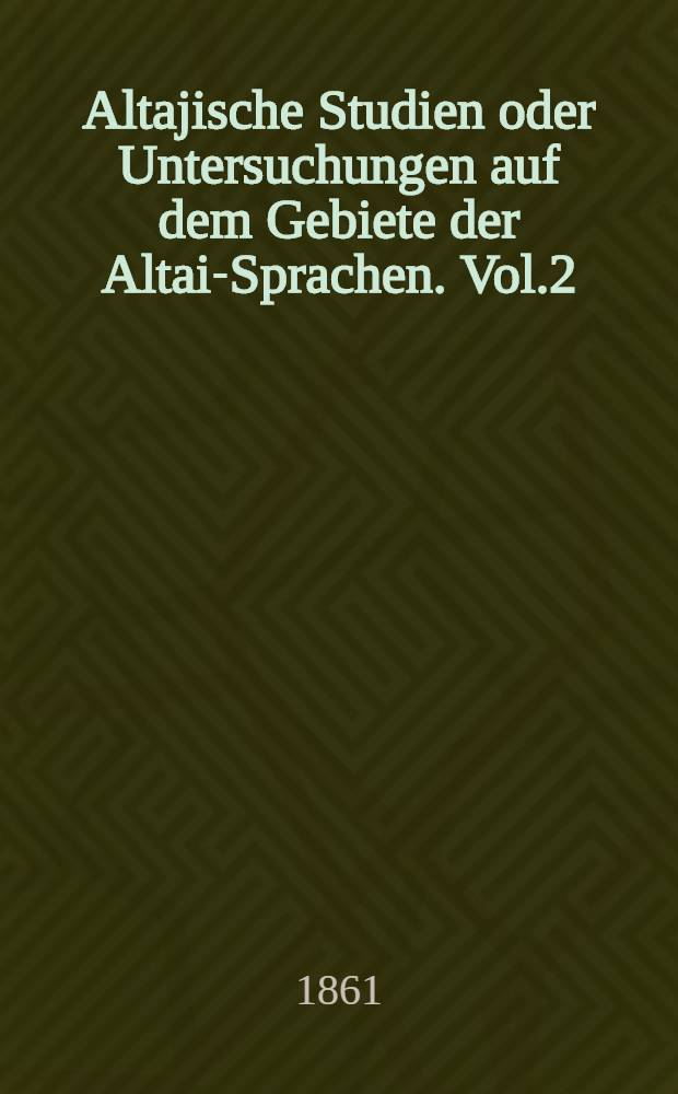 Altajische Studien oder Untersuchungen auf dem Gebiete der Altai-Sprachen. Vol.2