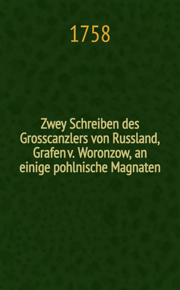 Zwey Schreiben des Grosscanzlers von Russland, Grafen v. Woronzow, an einige pohlnische Magnaten