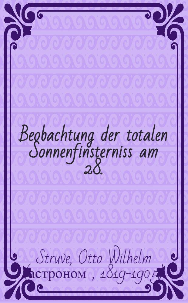 Beobachtung der totalen Sonnenfinsterniss am 28.(16.) Juli 1851 in Lomsa