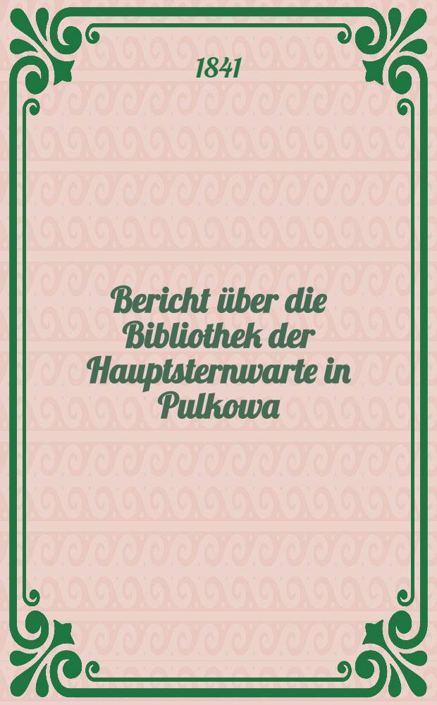 Bericht &uuml;ber die Bibliothek der Hauptsternwarte in Pulkowa