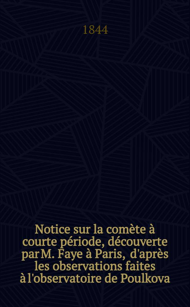 Notice sur la comète à courte période, découverte par M. Faye à Paris , d'après les observations faites à l'observatoire de Poulkova