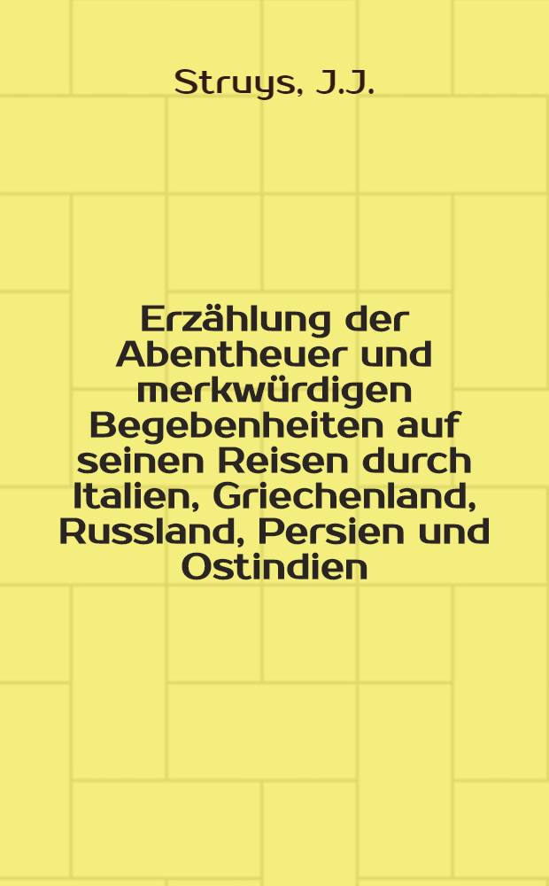 Erzählung der Abentheuer und merkwürdigen Begebenheiten auf seinen Reisen durch Italien, Griechenland, Russland, Persien und Ostindien : Aus dem Französischen