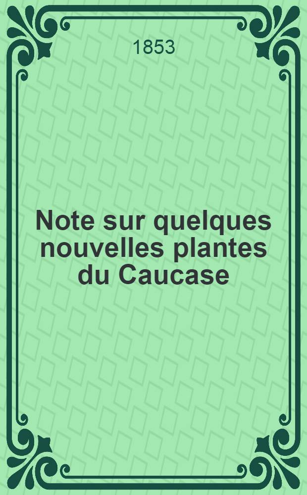 Note sur quelques nouvelles plantes du Caucase