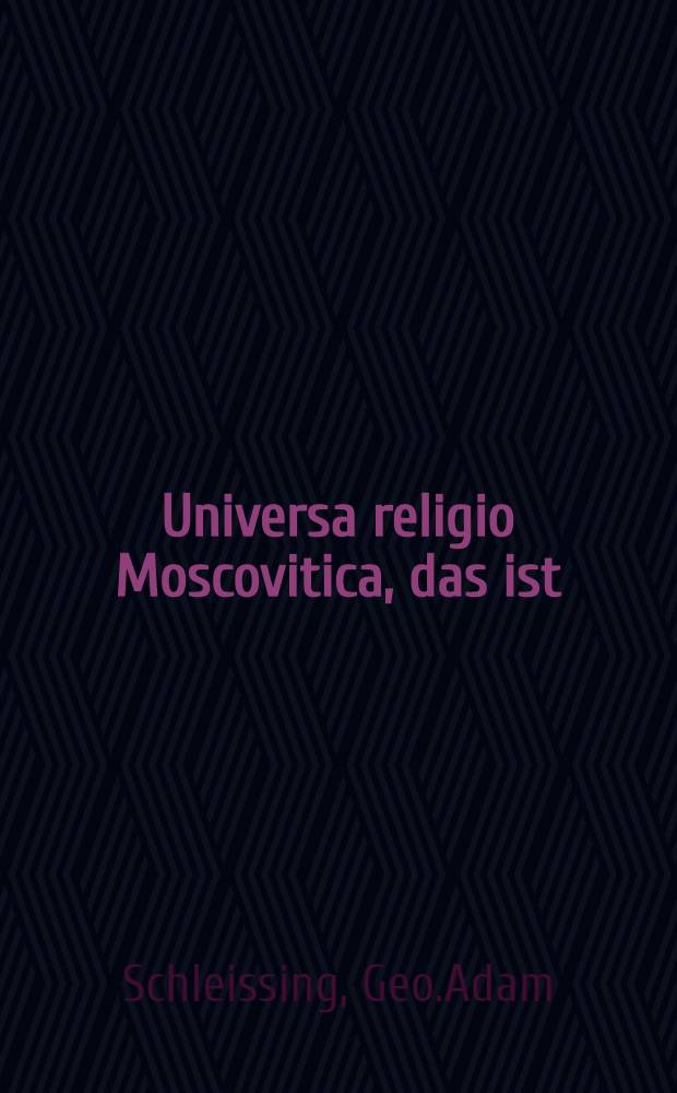 Universa religio Moscovitica, das ist: Die auffgehende Sonne der christlichen Religion