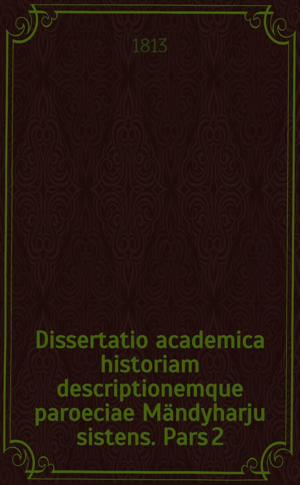 Dissertatio academica historiam descriptionemque paroeciae Mändyharju sistens. Pars 2