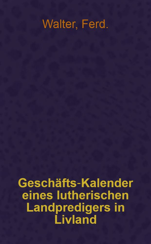 Gesch&auml;fts-Kalender eines lutherischen Landpredigers in Livland