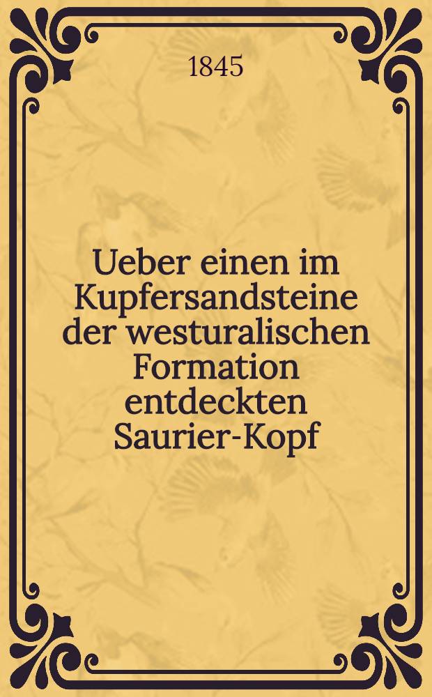 Ueber einen im Kupfersandsteine der westuralischen Formation entdeckten Saurier-Kopf