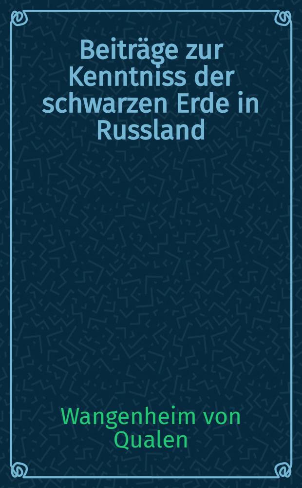 Beiträge zur Kenntniss der schwarzen Erde in Russland (Tschernosem)