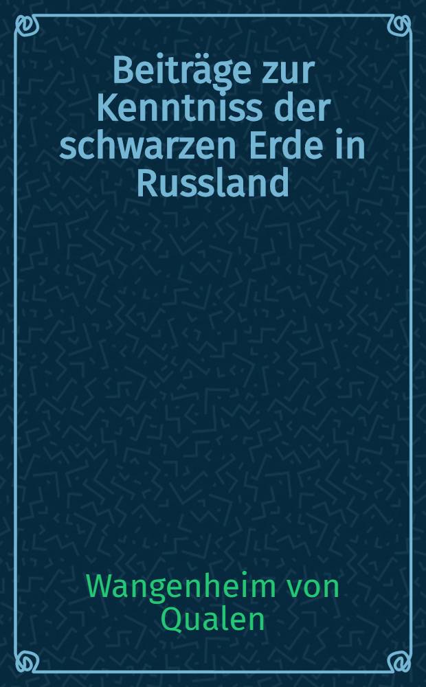 Beiträge zur Kenntniss der schwarzen Erde in Russland (Tschernosem)