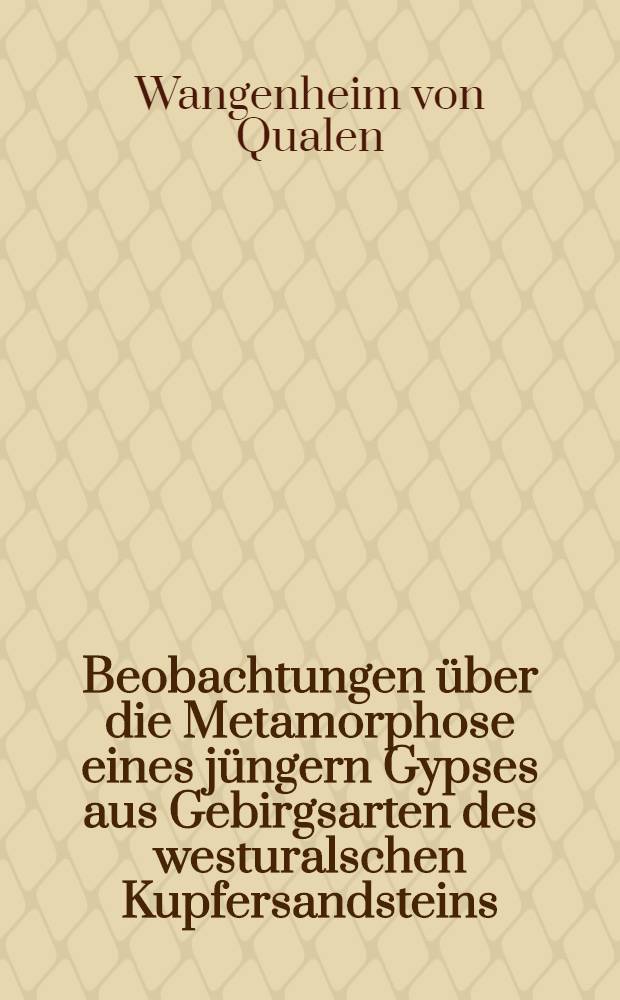Beobachtungen &uuml;ber die Metamorphose eines j&uuml;ngern Gypses aus Gebirgsarten des westuralschen Kupfersandsteins