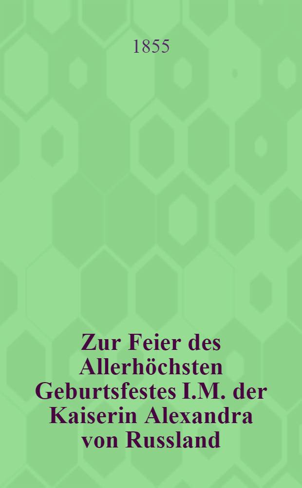 Zur Feier des Allerhöchsten Geburtsfestes I.M. der Kaiserin Alexandra von Russland : Zweiter naturhistorischer Preis, gegründet von dem Fürsten Anatol v. Demidoff und ertheilt von der Leopold. Carol. Akademie der Naturforscher
