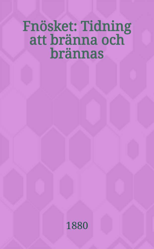 Fnösket : Tidning att bränna och brännas : Lördagen den 3-dje April 1880