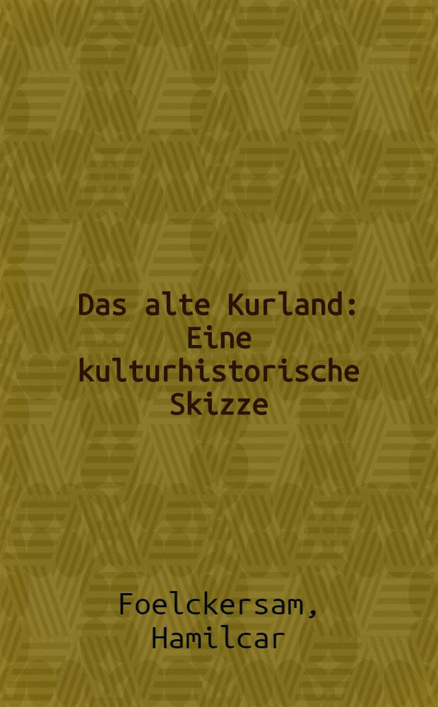Das alte Kurland : Eine kulturhistorische Skizze