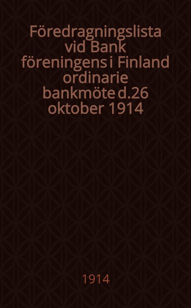 Föredragningslista vid Bank föreningens i Finland ordinarie bankmöte d.26 oktober 1914