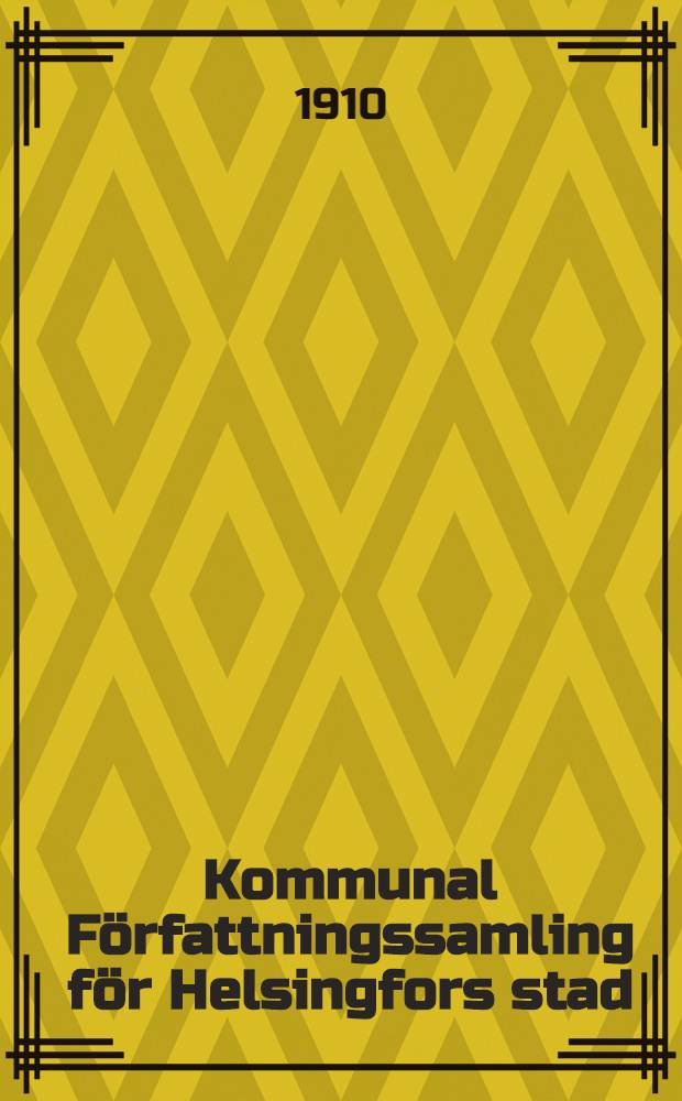 Kommunal Författningssamling för Helsingfors stad = Helsingin kaupungin kunnallinen asetuskokoelma